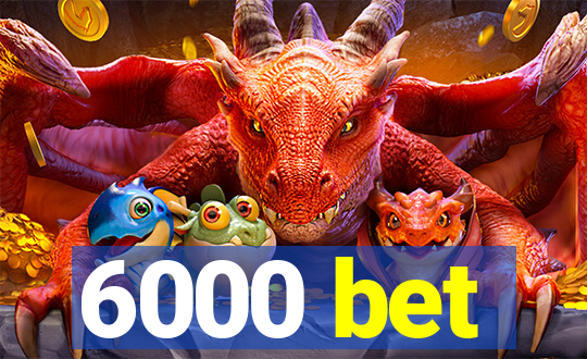 6000 bet